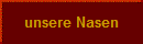 unsere Nasen